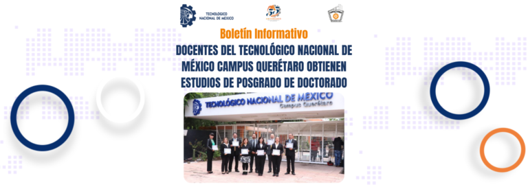 DOCENTES DEL TECNOLÓGICO NACIONAL DE MÉXICO  CAMPUS QUERÉTARO  OBTIENEN ESTUDIOS DE POSGRADO DE DOCTORADO