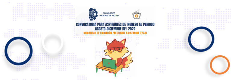 CONVOCATORIA PARA ASPIRANTES DE INGRESO AL PERIODO AGOSTO-DICIEMBRE DEL 2022, Modalidad de Educación Presencial a Distancia (EPAD).