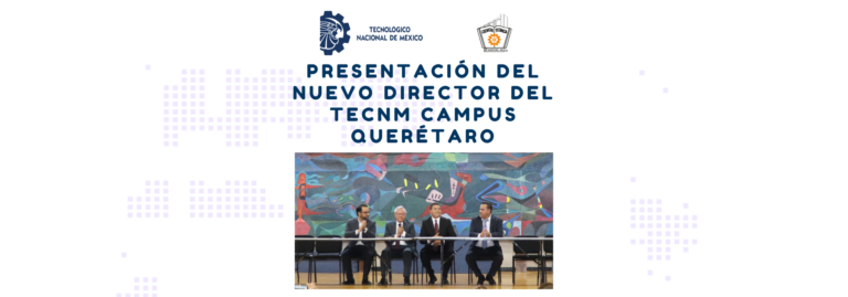 Presentación del Nuevo Director del TecNM campus Querétaro