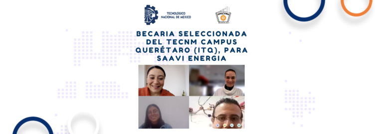 Becaria seleccionada del TecNM campus Querétaro (ITQ), para Saavi Energia